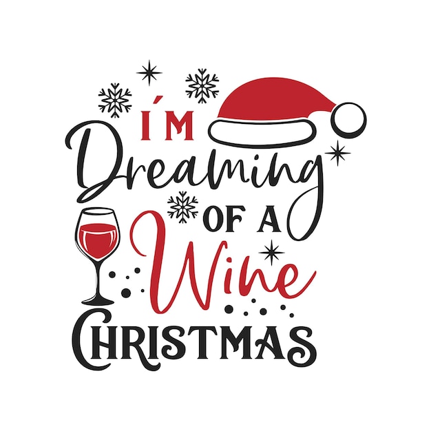 I'm Dreaming of a Wine Christmas inspirational slogan inscription. Vector Christmas quotes.