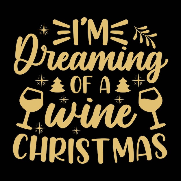 I'm dreaming of a wine Christmas - wine glass, typography vector - Christmas t shirt design