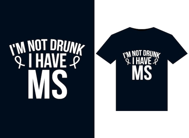 I'm Not Drunk, I have MS illustrations for print-ready T-Shirts design