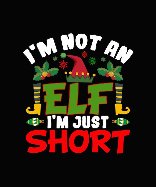 I'm Not An Elf I'm Just Short Christmas T-shirt Design