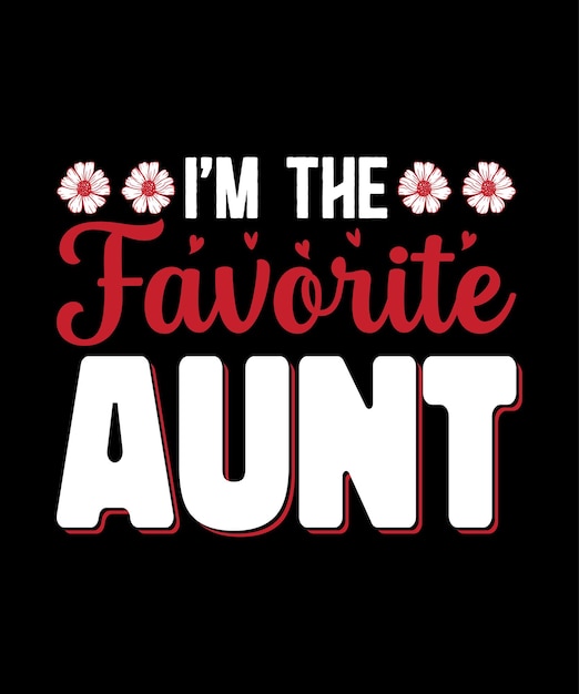 I'm The Favorite Aunt.
AUNT T shirt Design.