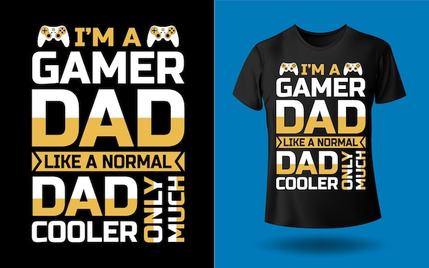 I'm a gamer dad like a normal dad only a much cooler Father's day tshirt design Template