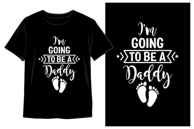 I'm Going To Be A Daddy dad t shirt design Dad svg dad vector