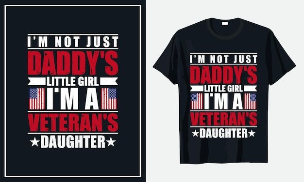 I'm Not Just Daddy's little Girl I'm A veteran's Daughter t-shirt design