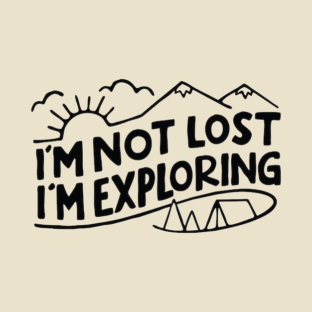 I'm not Lost Exploring graphic illustration vector art t-shirt design