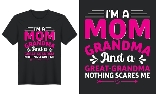 I'm A Mom Grandma and A Great-Grandma Nothing Scares Me, Mother Day T shirt Design