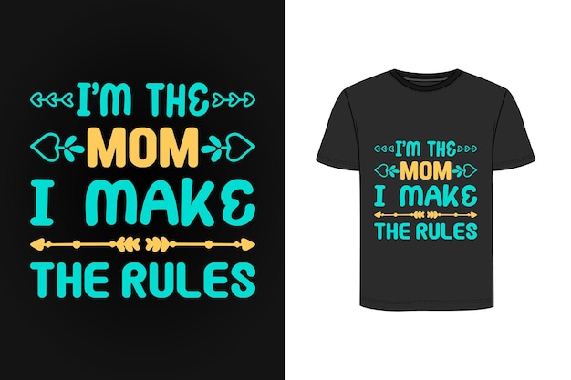 I'm The Mom I Make The Rules t shirt design Premium Vector