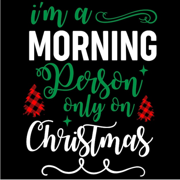 I'm A Morning Person Only On Christmas