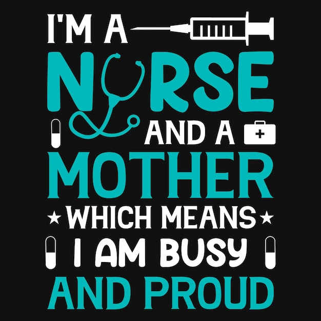 I'm a nurse and a mother tshirt design