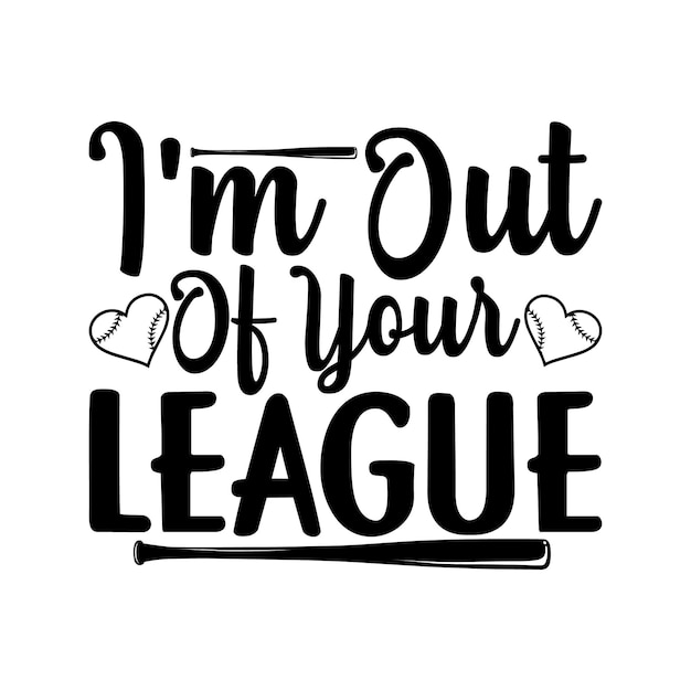 I'm Out Of Your League Lettering design for greeting banners Mouse Pads Prints Cards and Posters