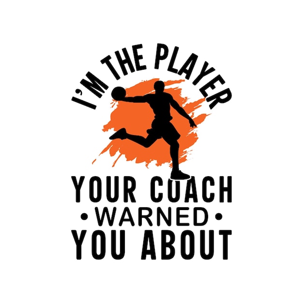 I'm the player Basketball t shirt design