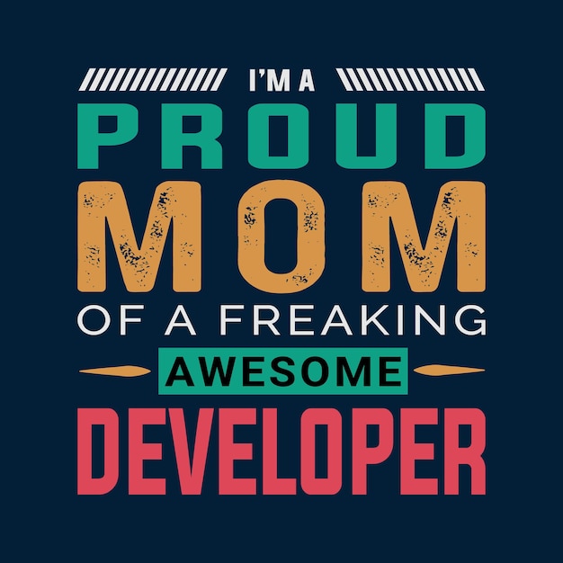 I'm A Proud Mom Of A Freaking Awesome Developer T shirt Design