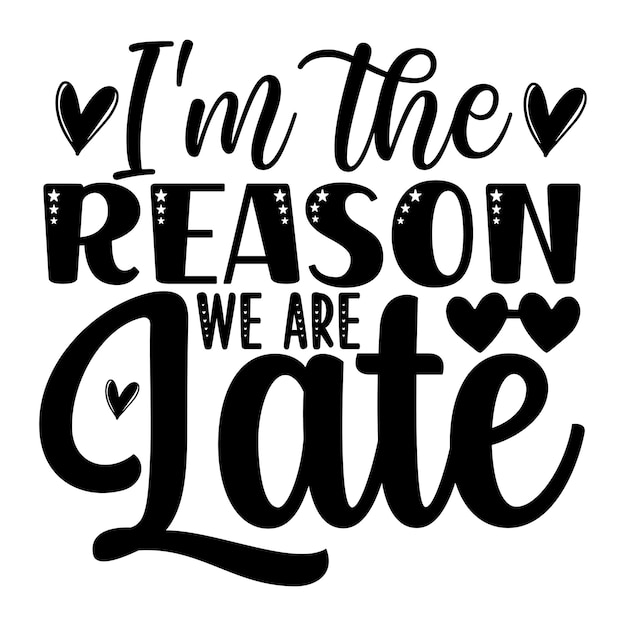 i'm the reason we are late SVG