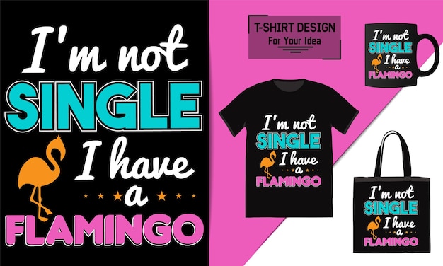 I'm not single i have a flamingo t shirt design