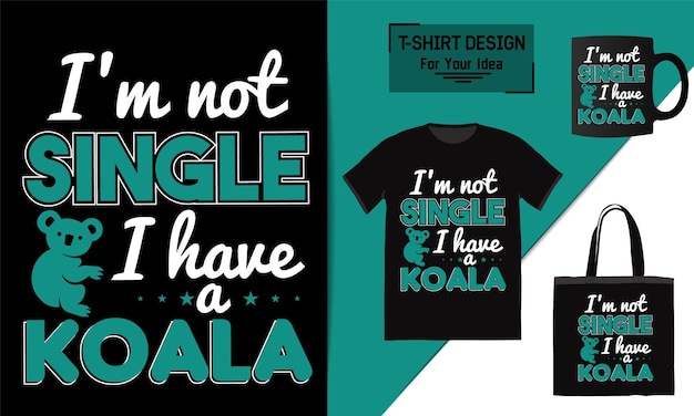 I'm not single i have a Koala t shirt design