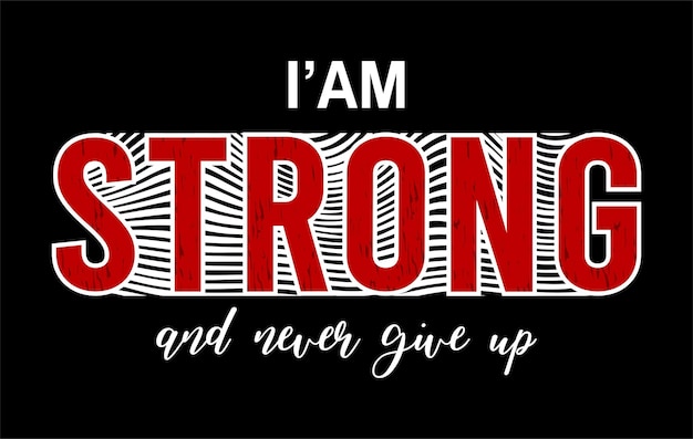 I''m Strong Never Give Up T shirt Design, Slogan, Inspirational and motivational quotes