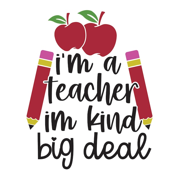 i'm a teacher I'm kind big deal t-shirt Design