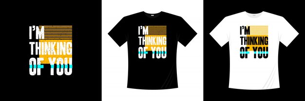 I'm thinking of you typography t-shirt design