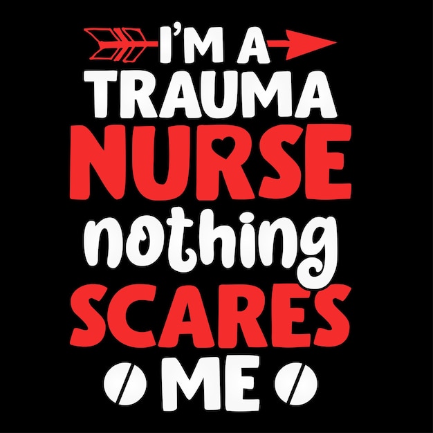 I'm A Trauma Nurse Nothing Scares Me Nurse Quotes Tshirt Design