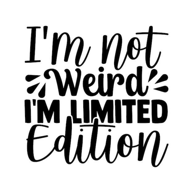 I'm not weird i'm limited edition calligraphy lettering design for tshirt