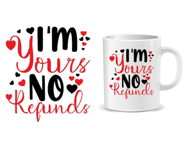 I'm your no refund valentine's day quote mug design vector