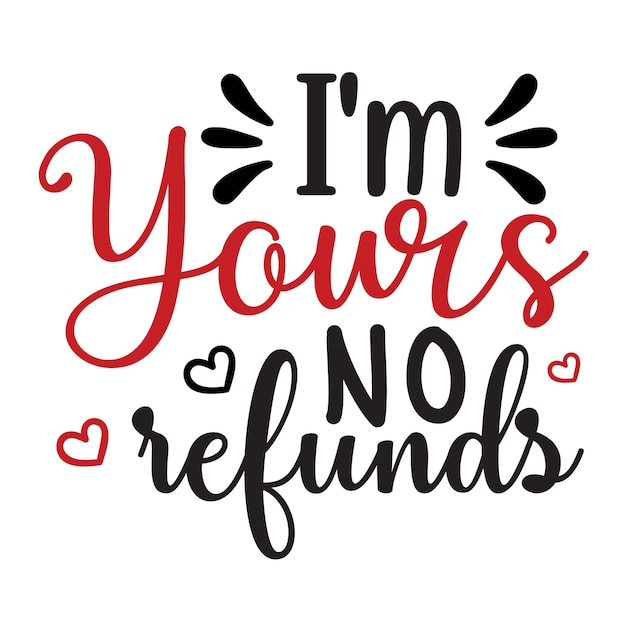 I'm Yours No Refunds Svg design