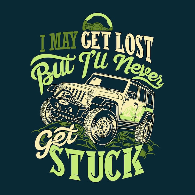 i may get lost but ill never get stuck off road quotes adventure