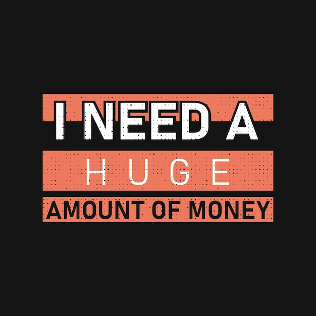 I need a huge amount of money t shirt design typography urban style wear