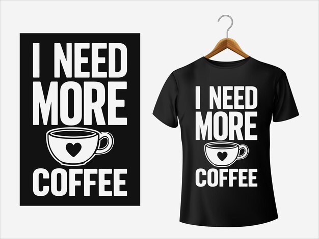 I need more Coffee Coffee TShirt Design