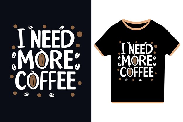 Vector i need more coffee vector typography illustration tshirt design