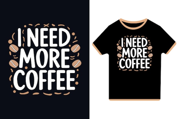 Vector i need more coffee vector typography illustration tshirt design