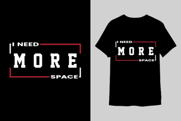 I need more space Typographi TShirt design