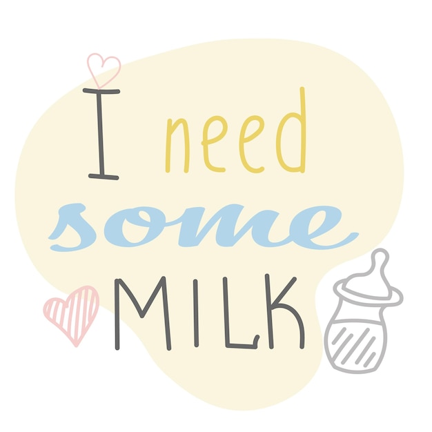 I need some milk quote Hand drawn vector lettering Cute concept for newborn textile design card milestone sticker