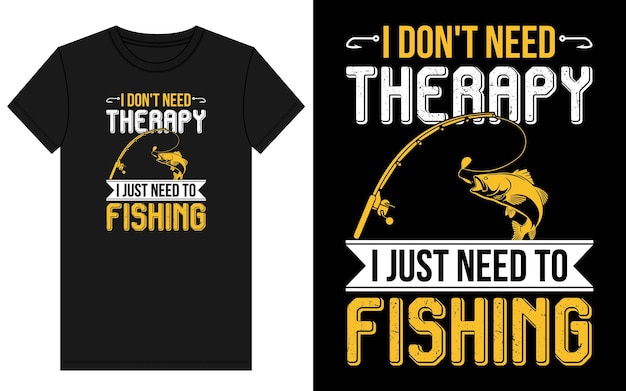 I Don't Need Therapy I Just Need To Fishing TShirt Design