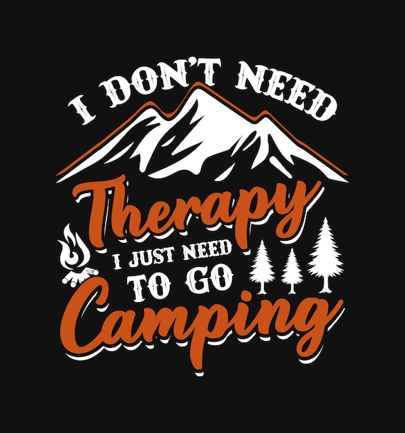 I don't need therapy i just need go camping Quotes saying design with vector illustration