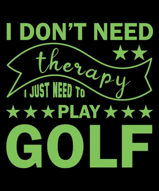 I Don't Need Therapy I Just Need To Play Golf T-Shirt Design Template