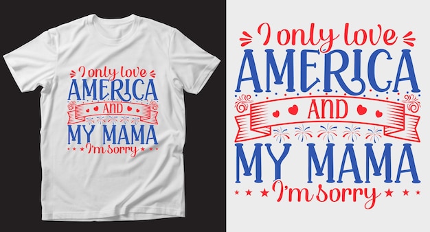 I only love America 4th of July Tshirt Design