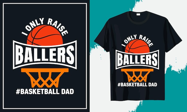 I only Raise Ballers basketball dad t-shirt design vector