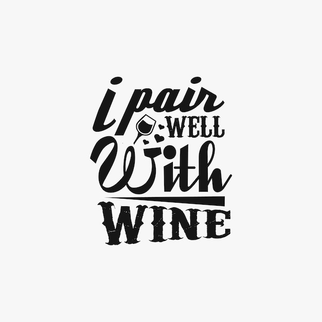 I pair well with wine - Wine typographic slogan design vector.