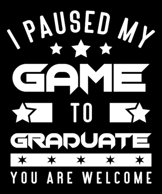 I Paused My Game To Be Graduate You're Welcome Retro Gamer Gift TShirt Class of 2022 Graduation