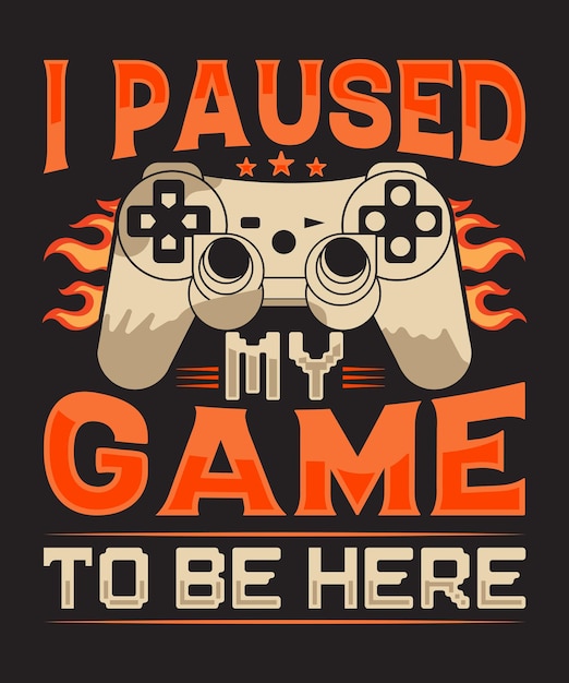 I paused my game to be here gaming t-shirt design with joystick vector