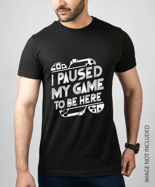 I Paused My Game to Be Here Video Games Funny Cool Gamers Men and Women T Shirt design