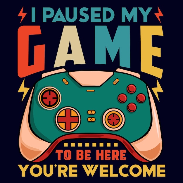 I paused my game, Video game controller T-shirt design