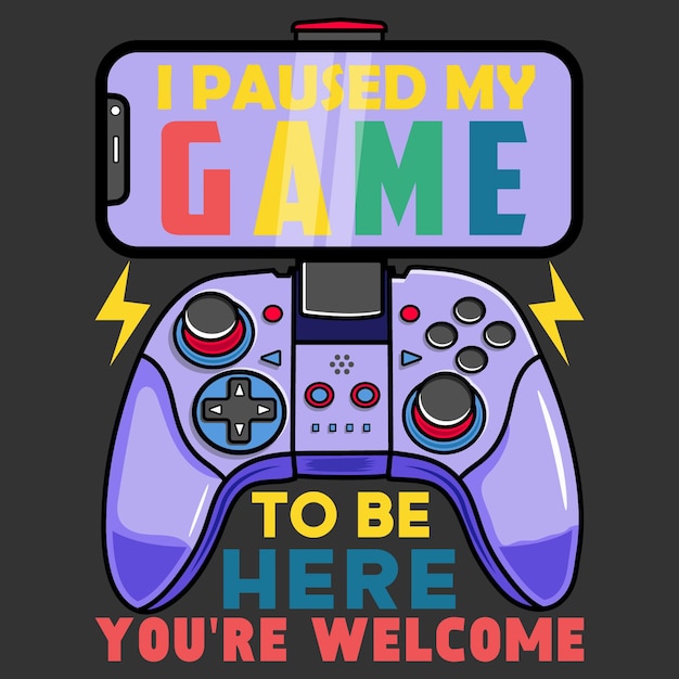 I paused my game, Video game controller T-shirt design