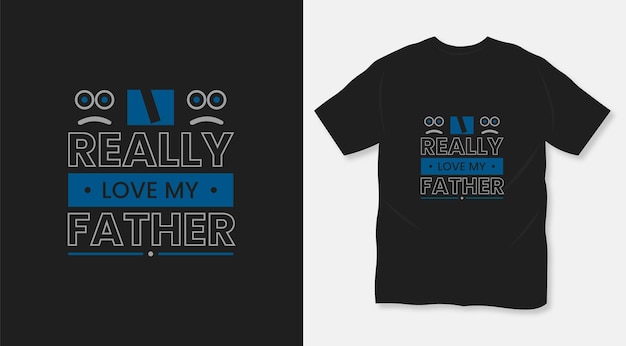 I really love my father creative fathers day t shirt design