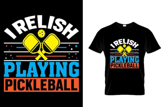 Vector i relish playing pickleball pickleball t shirt