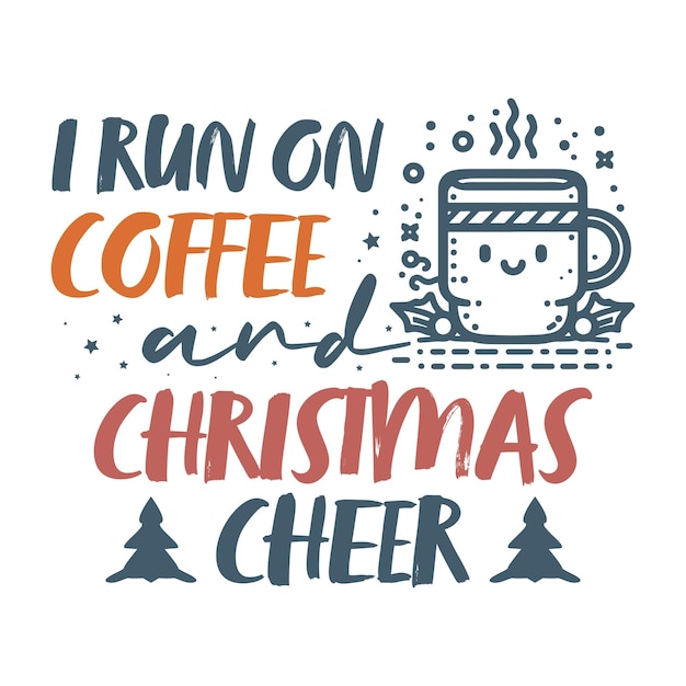 Vector i run on coffee and christmas cheer funny sarcastic christmas shirt