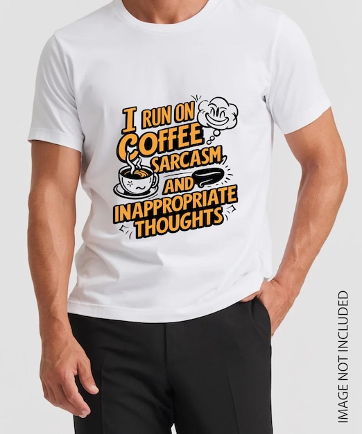 I RUN ON COFFEE SARCASM AND INAPPROIPRIATE THOUGHTS T SHIRT DESIGN