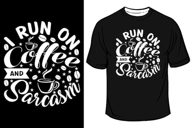 I Run on Coffee and Sarcasm T-Shirt Design