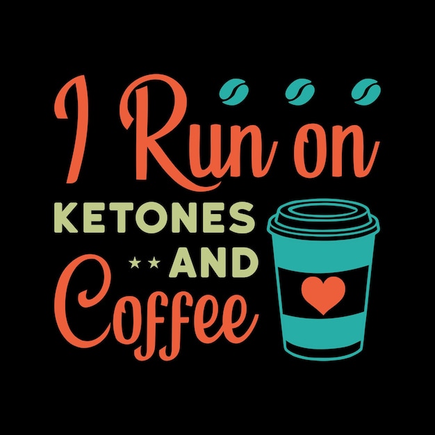 Vector i run on ketones and coffee typography t shirt design vector